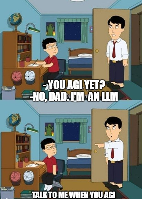 Two-panel cartoon in which a parent asks a child, ‘You AGI yet?’ and the child replies, ‘No, Dad, I’m an LLM,’ followed by ‘Talk to me when you AGI.’